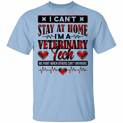 I Can't Stay at Home I'm a Veterinary Technician We Fight T-Shirt