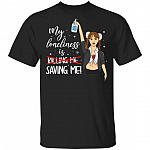 My Loneliness Is Saving Me Funny Social Isolate Distancing T-Shirt