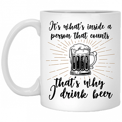 It's-What's-Inside A Person That Counts That's Why I Drink Beer Coffee Mug - Beer Stein - Water Bottle