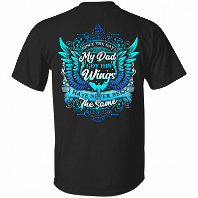 Since the Day My-Dad Got His Wings I Have Never Been The Same Print On Back T-Shirt