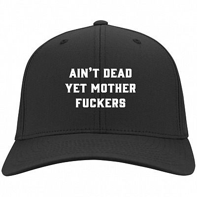 Ain't Dead Yet Mother FUC-KERS Funny Sarcasm Twill Cap - High-Profile Snapback Hat - Trucker Hat - Beanie - Knit Cap