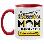 Promoted to Home-school Mom Against My Will Quarantine Accent Mug
