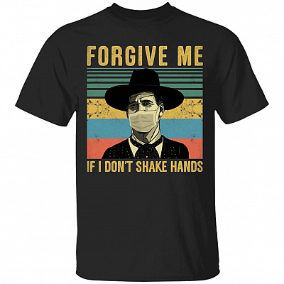 Forgive Me If I Dont Shake Hands T-Shirt - Funny 2020 Shirt