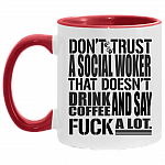 Don't Trust A Social Worker That Doesn't Drink Coffee and Say Fuck A Lot Accent Mug - Coffee Mug