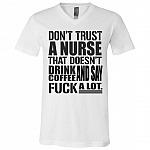 Don't Trust A Nurse That Doesn't Drink Coffee and Say Fuck A Lot Funny T-Shirt - V-Neck Tee