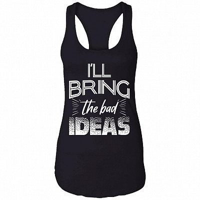 I'll Bring the Bad Ideas - Best Friends Gift Cotton Tank Top Tee - Ladies Racerback Tank