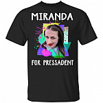 Funny Miranda Sings for Pressadent T-Shirt
