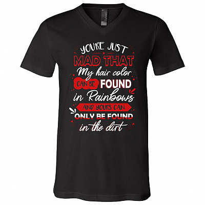 My Hair Color Can Be Found In Rainbows And Yours Can Only Be Found In The Dirt Funny T-Shirt - V-Neck Tee