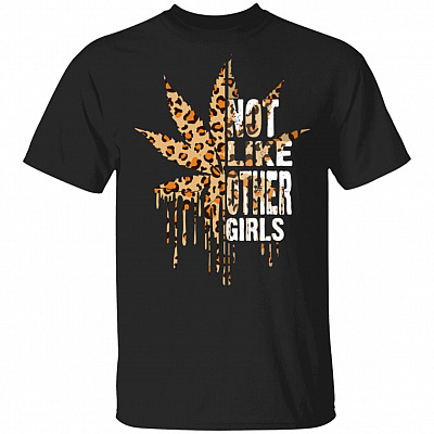 Not Like Other Girls Funny Cannabis Lover T-Shirt