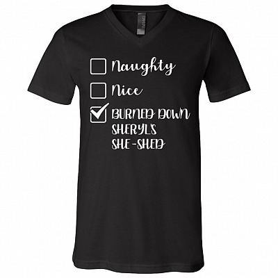 Burned Down Sheryl's She-Shed #1 Funny Christmas Commercial T-Shirt - Naughty Nice Burned Down V-Neck Shirt