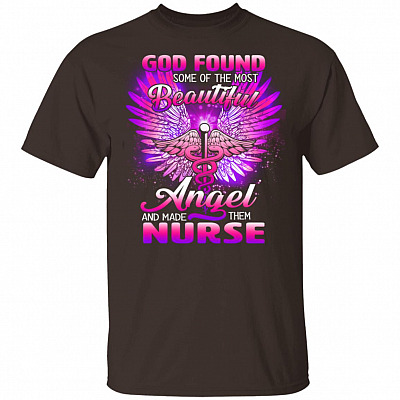 God Found Some Of The Most Beautiful Angel And Made Them Nurse T-Shirt