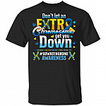 Don't Let An Extra Chromosome Let You Down World Down Syndrome Awareness Day Trisomy 21 T-Shirt