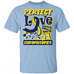 Perfect Love Is Made With 21 Chromosomes World Down Syndrome Awareness Day Trisomy 21 T-Shirt