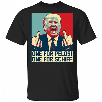 One For Pelosi One For Schiff Funny Donald Trump T-Shirt - Anti Pelosi Shirt
