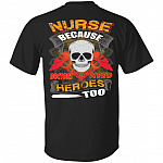 Nurse Because Doctors Need Heroes Too Print On Back Only - Plain Front T-Shirt - Funny Nurse Shirt