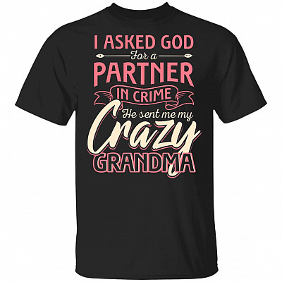 CubeBik I Asked God For A Partner In Crime He Sent Me My Crazy Grandma T-Shirt - Best Grandma Shirt