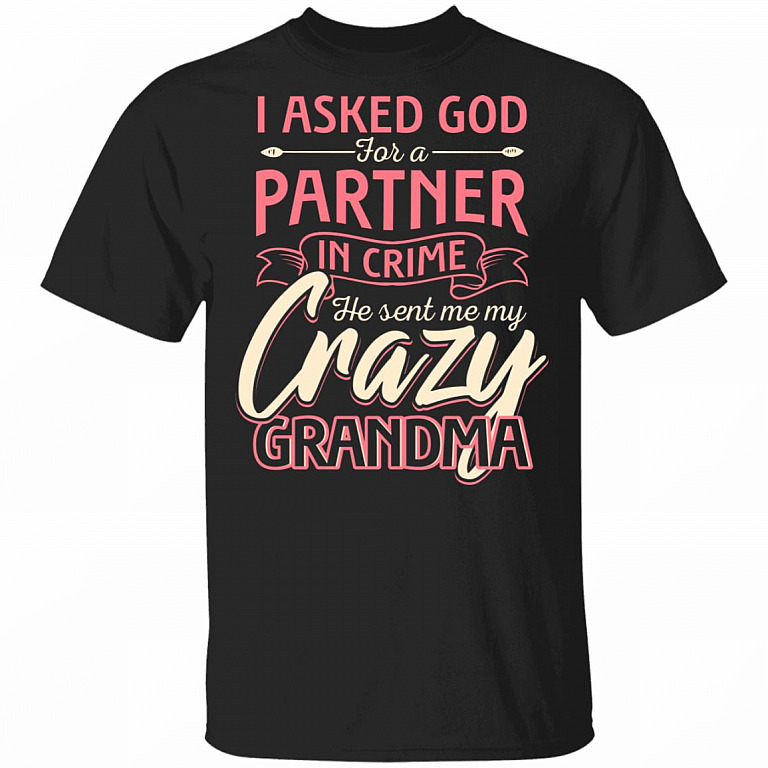 CubeBik I Asked God For A Partner In Crime He Sent Me My Crazy Grandma T-Shirt - Best Grandma Shirt