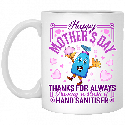 Happy Mother's Day Thanks for Always Having Hand-Cleaner Coffee Mug - Travel Mug - Water Bottle