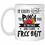 It Cost Free To Punch You In The Face And I Love Free Shit Ceramic Coffee Mug - Funny Mug