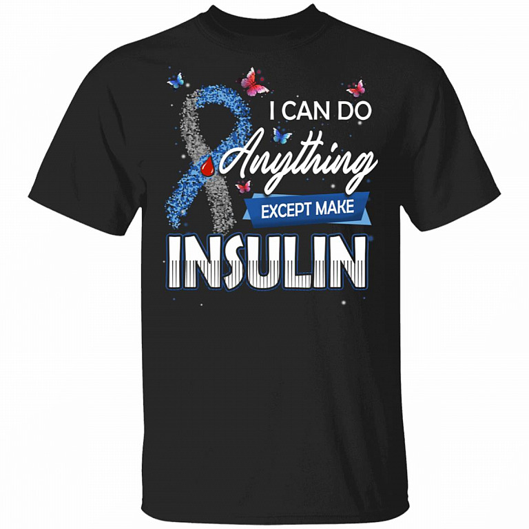 CubeBik I Can Do Anything Except Make Insulin T-Shirt - Diabetes Awareness Shirt