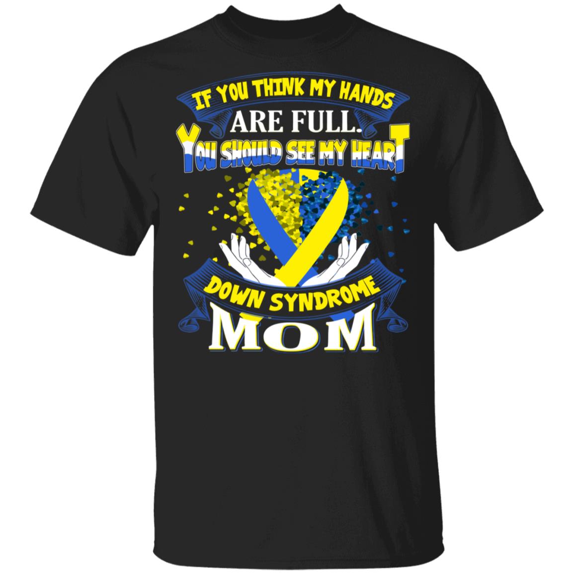 CubeBik If You Think My Hands Are Full World Down Syndrome Awareness Day Trisomy 21 T-Shirt