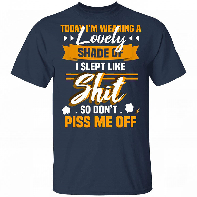 CubeBik Today I'm Wearing A Lovely Shade I Slept Like Shit So Don't Piss Me Off Funny T-Shirt