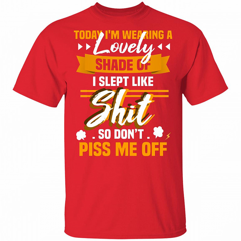 CubeBik Today I'm Wearing A Lovely Shade I Slept Like Shit So Don't Piss Me Off Funny T-Shirt