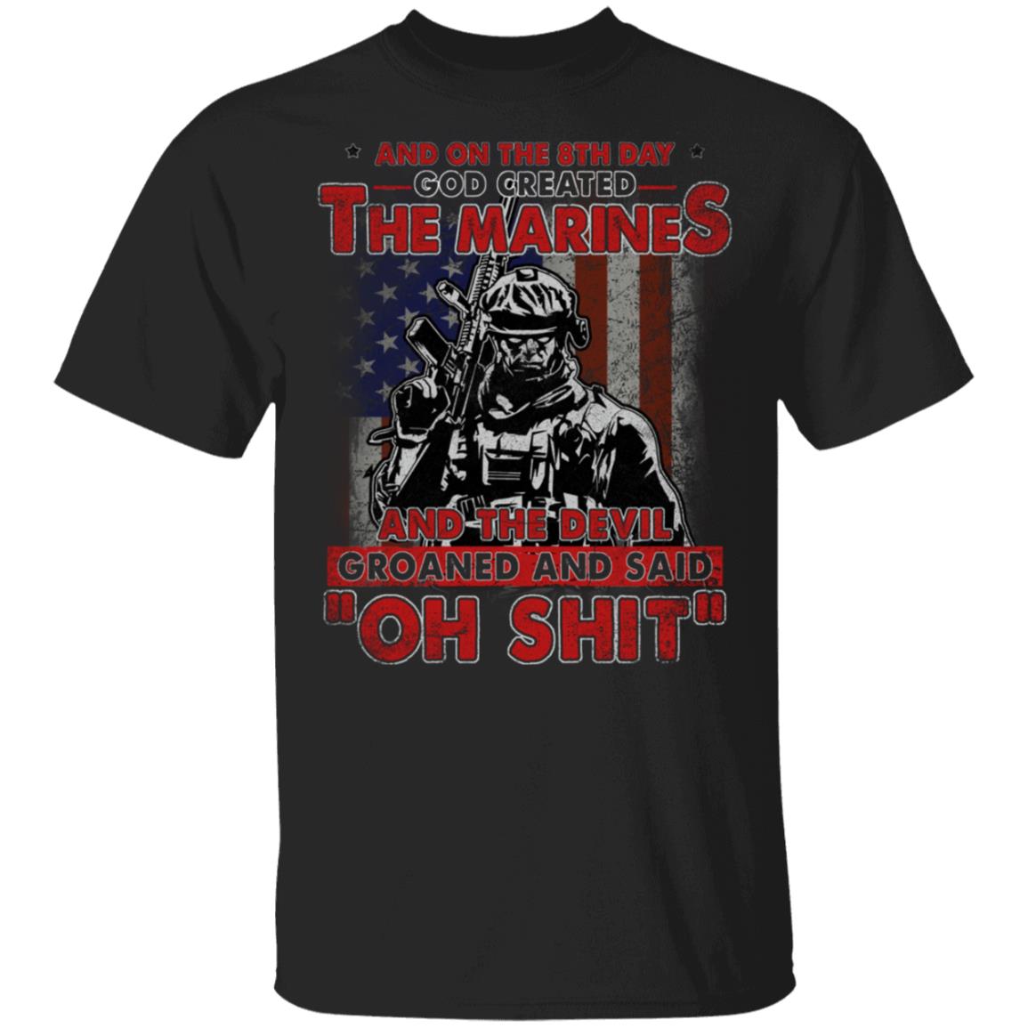 CubeBik And On The 8th Day God Created The Marines And The Devil Groaned And Said Oh Shit T-Shirt - Marine Dads Shirt