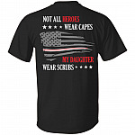 Not All Heroes Wear Capes My Daughter Wears Scrubs Print On Back T-Shirt