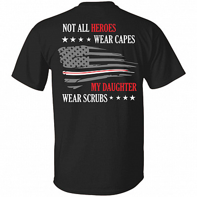 Not All Heroes Wear Capes My Daughter Wears Scrubs Print On Back T-Shirt