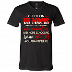 Check On Us Moms Who Are Working And Home Schooling We Are Not Okay T-Shirt - V-Neck - Funny Quarantine Life