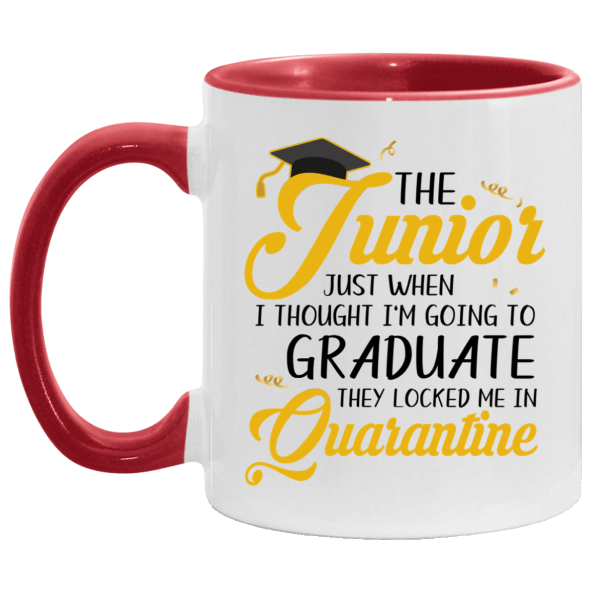 The Junior Just When I Thought I'm Going To Graduate They Locked Me In Quarantine Accent Mug - Junior Gifts, White/Red, 11 oz. Accent Mug