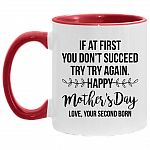If At First You Don't Succeed Try Try Again Happy Mother's Day Love Your Second Born Accent Mug, White/Red, 11 oz. Accent Mug