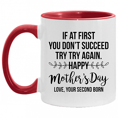 If At First You Don't Succeed Try Try Again Happy Mother's Day Love Your Second Born Accent Mug, White/Red, 11 oz. Accent Mug