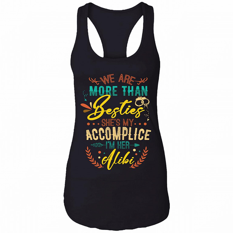 We Are More Than Besties She's My Accomplice Partner I'm Her Alibi Ladies Racerback Best friends Tank Top Tee, Black, Ladies Racerback Tank