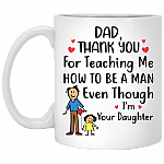 Dad Thank You for Teaching Me How to Be a Man Even Though I'm Your Daughter Coffee Mug - Beer Stein, White, 11 oz. White Mug