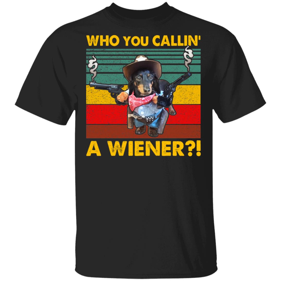 Who You Callin' A Wiener T-Shirt - Funny Dachshund Gun Shirt, Black, Unisex T-Shirt