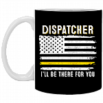 Dispatcher I'll Be There For You Ceramic Coffee Mug - 911 Dispatcher Thin Gold Line Flag Mug, Black, 11 oz. White Mug