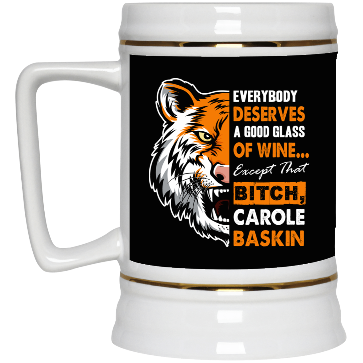 Everybody Deserves a Good Glass of Wine Except Carole Bitch Baskin Beer Stein, Black, 22 oz. Beer Stein