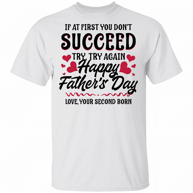 If at First You Don't Succeed Try Again Happy Father's Day Funny T-shirt, White, Unisex T-Shirt