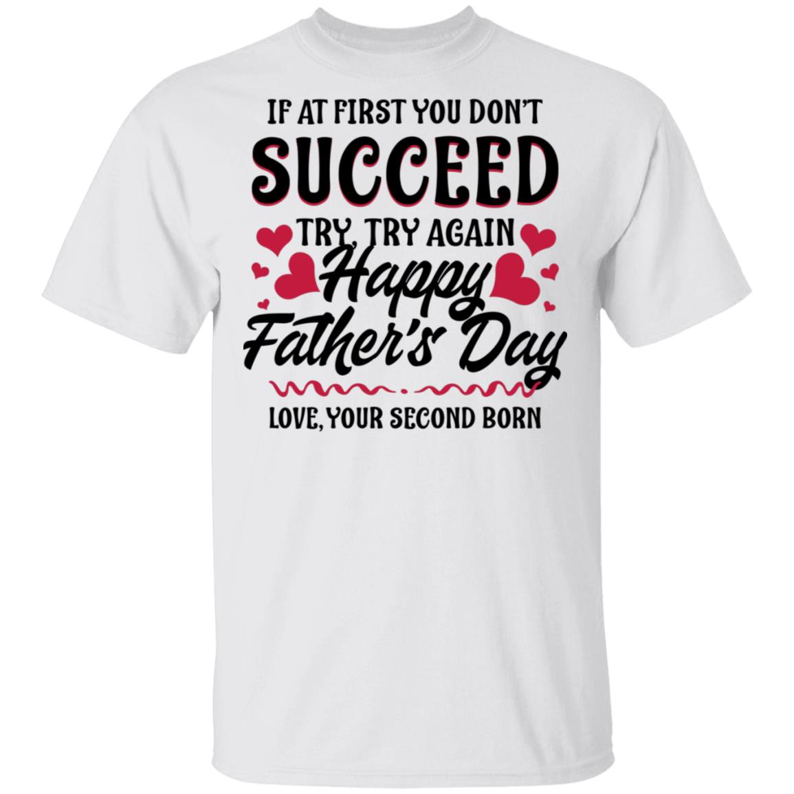 If at First You Don't Succeed Try Again Happy Father's Day Funny T-shirt, White, Unisex T-Shirt
