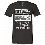 Oh I Pissed You Off Suck It Up Buttercup I Am A Bitch It's What I Do T-Shirt - V-Neck Shirt, Dark Grey Heather, V-Neck T-Shirt