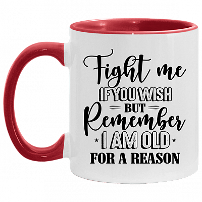 Fight Me If You Wish but Rememberi I Am Old for a Reason Accent Mug, White/Red, 11 oz. Accent Mug