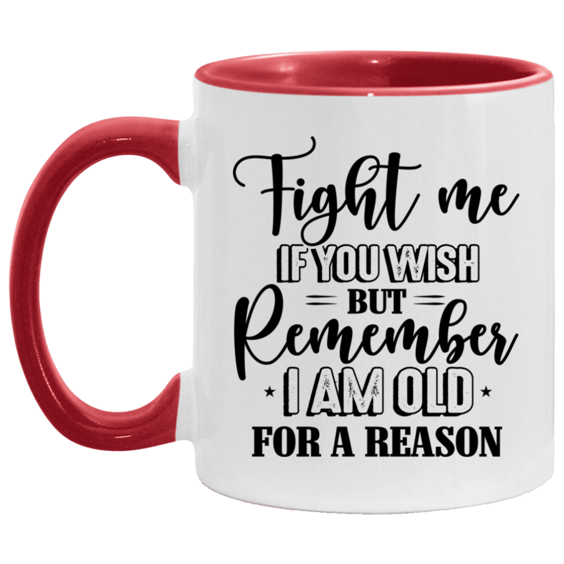 Fight Me If You Wish but Rememberi I Am Old for a Reason Accent Mug, White/Red, 11 oz. Accent Mug