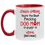 Dear Mom You're The Best Fucking Dog Mom Ever Personalized Accent Mug - Coffee Mug - Dog Mom Gifts, White/Red, 11 oz. Accent Mug