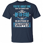 You're About One Smart-Ass Comment Away from Being My Co-Star On an Episode of Snapped Funny T-Shirt, Navy, Unisex T-Shirt