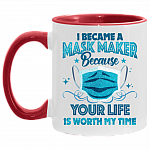 I Became A Mask Maker Because Your Life Is Worth My Time Accent Mug, White/Red, 11 oz. Accent Mug