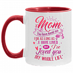Mom You Have Loved Me for as Long as I Have Lived Accent Mug, White/Red, 11 oz. Accent Mug