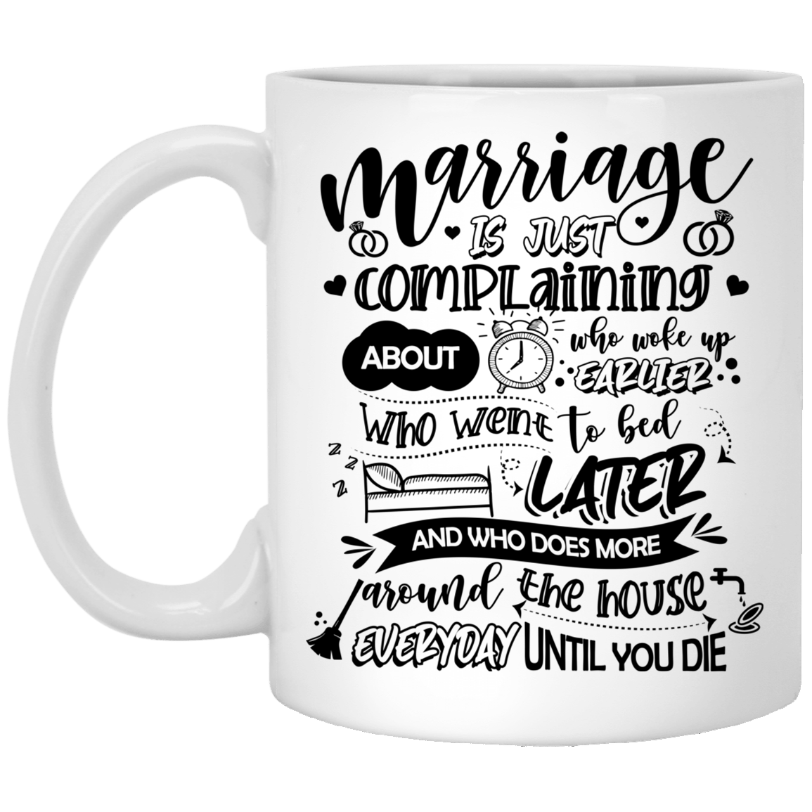Marriage Is Just Complaining About Who Woke Up Earlier Ceramic Coffee Mug-Funny Wedding Anniversary Gift Mug, White, 11 oz. White Mug Marriage Is Just Complaining About Who Woke Up Earlier Ceramic Coffee Mug-Funny Wedding Anniversary Gift Mug, White, 11 oz. White Mug