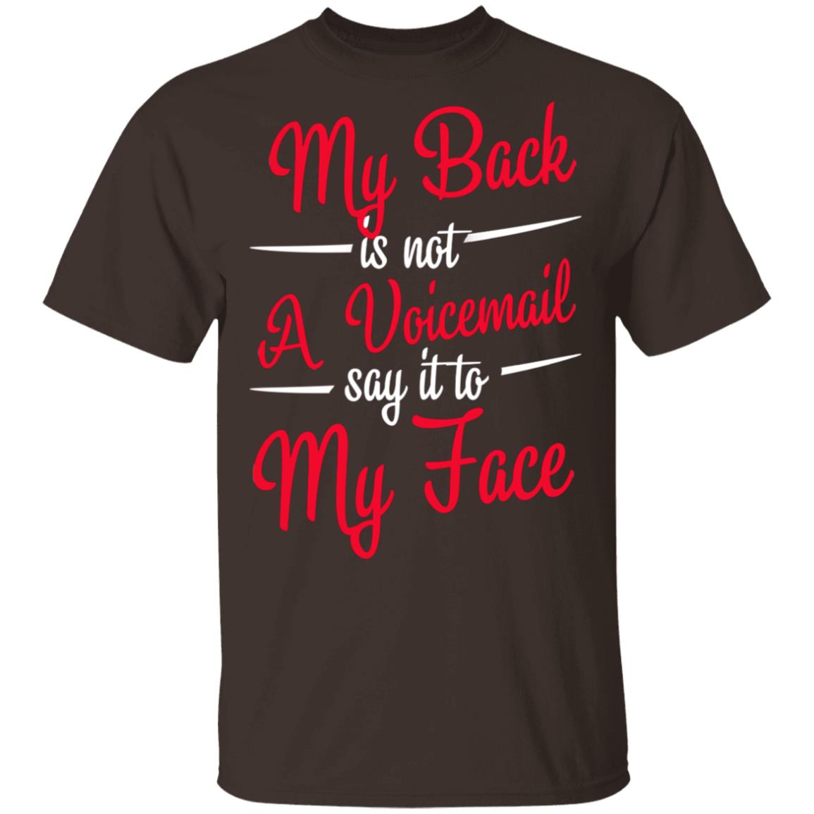 My Back is Not A Voicemail Say It to My Face T-Shirt, Dark Chocolate, Unisex T-Shirt